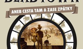 Deadtown aneb Cesta tam a zase zpátky (Divadlo bratří Formanů)