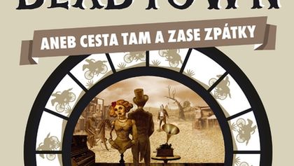 Deadtown aneb Cesta tam a zase zpátky (Divadlo bratří Formanů)