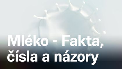 Mléko - fakta, čísla a názory