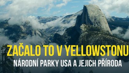 Začalo to v Yellowstonu - národní parky USA a jejich příroda