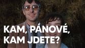 Kam, pánové, kam jdete?