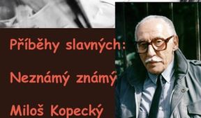 Neznámý známý Miloš Kopecký