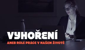 Vyhoření aneb Role práce v našem životě