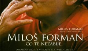 Miloš Forman: Co tě nezabije…