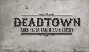 Deadtown aneb Cesta tam a zase zpátky (Divadlo bratří Formanů)
