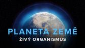 Planeta Země - živý organismus (1/2)