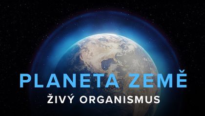 Planeta Země - živý organismus (1/2)