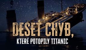 Deset chyb, které potopily Titanic