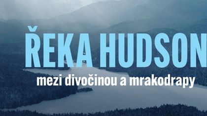 Řeka Hudson - mezi divočinou a mrakodrapy
