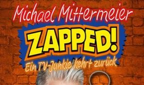 Michael Mittermeier live! - Zapped! Ein TV-Junkie kehrt zurück