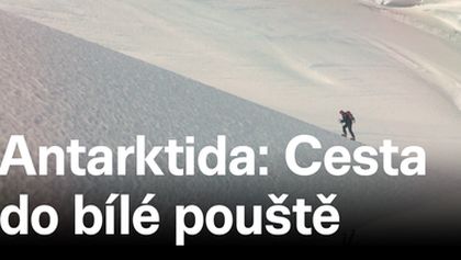 Antarktida: Cesta do bílé pouště