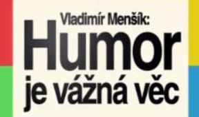Vladimír Menšík: Humor je vážná věc
