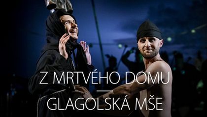 Z mrtvého domu/Glagolská mše, Z první řady...