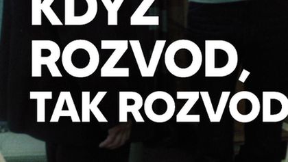 Když rozvod, tak rozvod