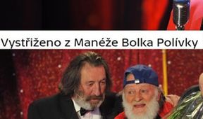 Vystřiženo z Manéže Bolka Polívky
