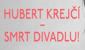 Hubert Krejčí - Smrt divadlu!