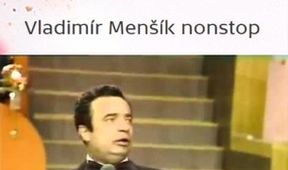 Vladimír Menšík nonstop