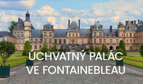 Úchvatný palác ve Fontainebleau