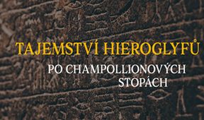 Tajemství hieroglyfů: Po Champollionových stopách