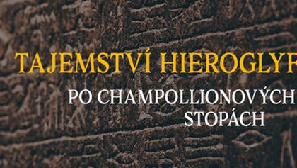 Tajemství hieroglyfů: Po Champollionových stopách