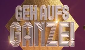 Geh aufs Ganze!