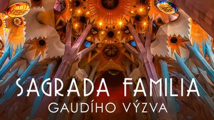 Sagrada Familia: Gaudího výzva