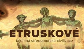Etruskové, tajemná středomořská civilizace