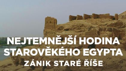 Nejtemnější hodina starověkého Egypta: Zánik Staré říše (1/2)