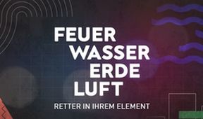 Feuer, Wasser, Erde, Luft - Retter in ihrem Element