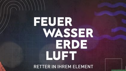 Feuer, Wasser, Erde, Luft - Retter in ihrem Element