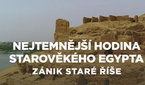 Nejtemnější hodina starověkého Egypta: Zánik Staré říše (1/2)