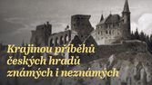 Krajinou příběhů českých hradů známých i neznámých (9/9)