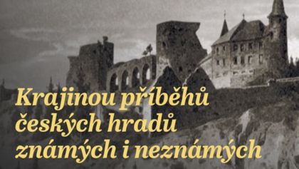 Krajinou příběhů českých hradů známých i neznámých (3/9)