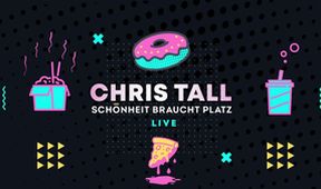 Chris Tall live! Schönheit braucht Platz