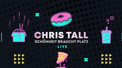 Chris Tall live! Schönheit braucht Platz