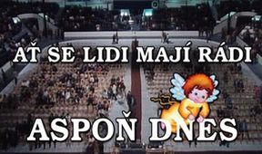 Ať se lidi mají rádi... aspoň dnes
