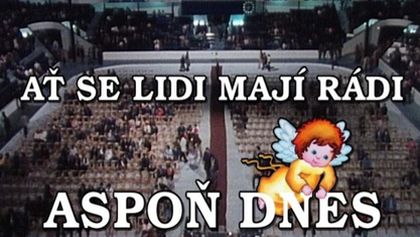Ať se lidi mají rádi... aspoň dnes