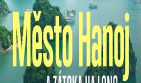 Město Hanoj a zátoka Ha Long