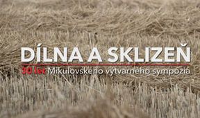 Dílna a sklizeň - 30 let Mikulovského výtvarného sympozia