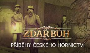 Zdař Bůh - Příběhy českého hornictví (3/8)