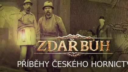 Zdař Bůh - Příběhy českého hornictví (3/8)