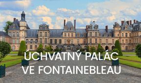 Úchvatný palác ve Fontainebleau