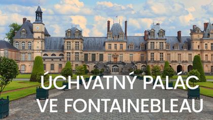 Úchvatný palác ve Fontainebleau