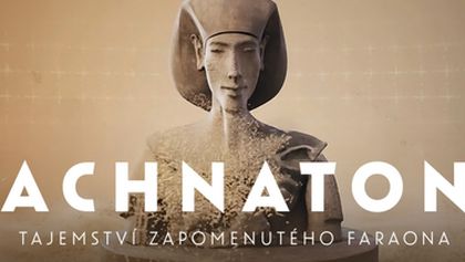 Achnaton: Tajemství zapomenutého faraona
