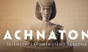 Achnaton: Tajemství zapomenutého faraona